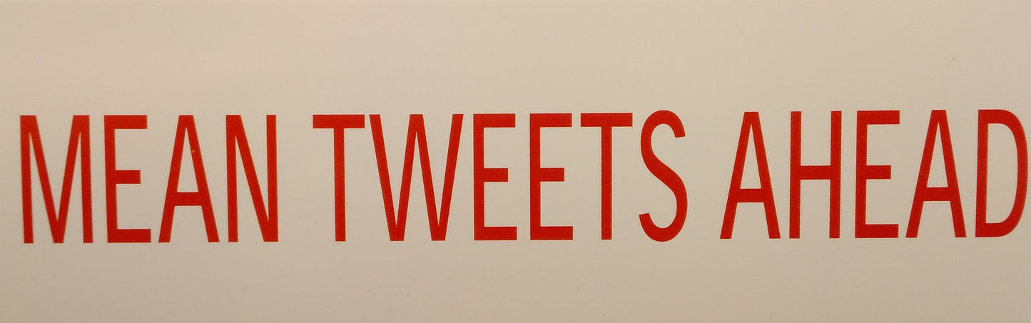 MEAN TWEETS AHEAD BUMPER STICKER